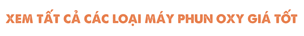 xem tat ca cac loai may phun oxy gia tot